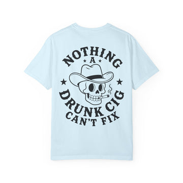 Nothing a Drunk Cig Can't Fix Shirt